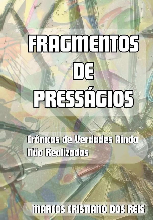 Fragmentos De Pressagios | MarcosCristianoDos Reis