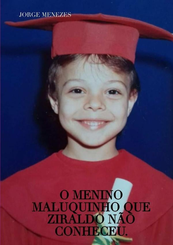 O Menino Maluquinho Que Ziraldo N?o Conheceu. | Jorge Menezes