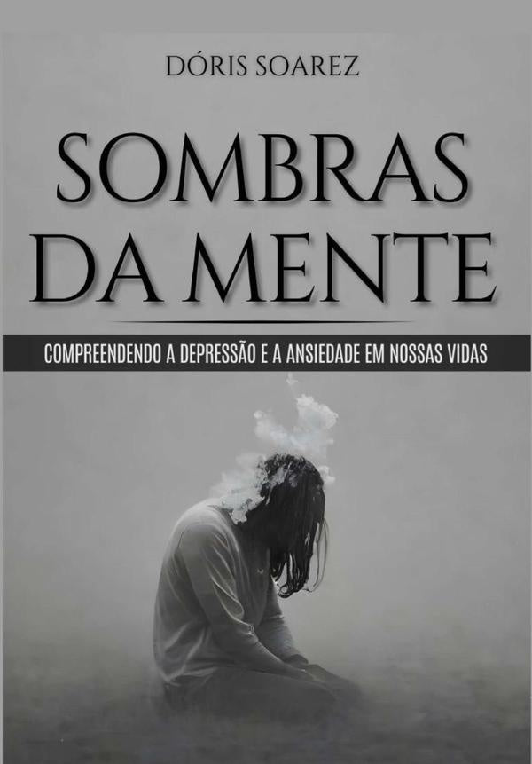 Sombras Da Mente: Compreendendo A Depress?o E A Ansiedade  Em Nossas Vidas/ | Doris Soarez