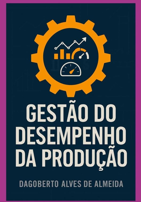 Gest?o Do Desempenho Da Produ??o | Dagoberto Almeida