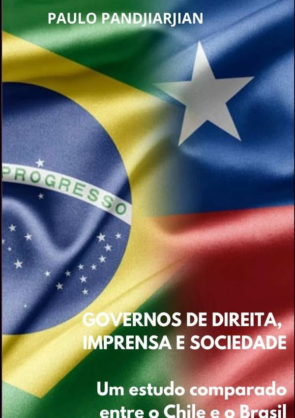 Governos De Direita, Imprensa E Sociedade: | Paulo Pandjiarjian