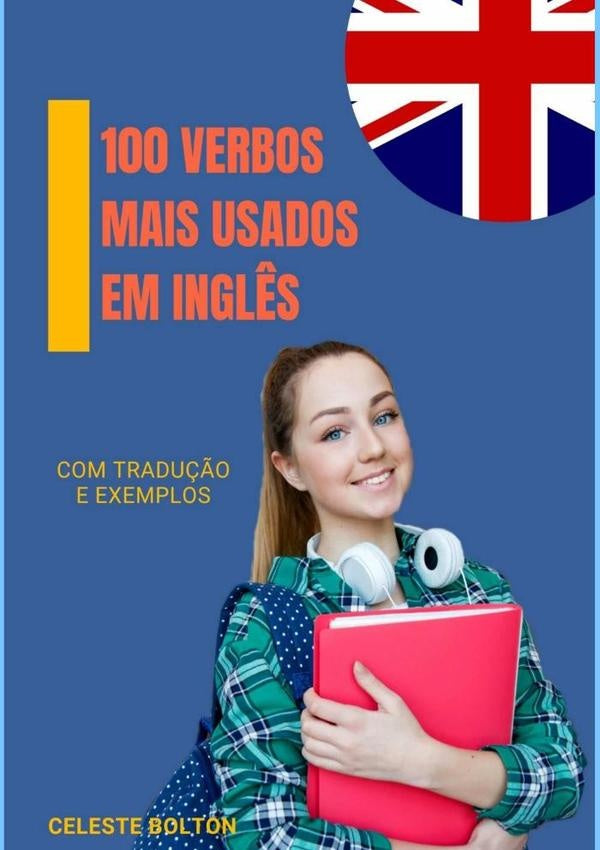 100 Verbos Mais Usados Em Ingl?s | Celeste Bolton