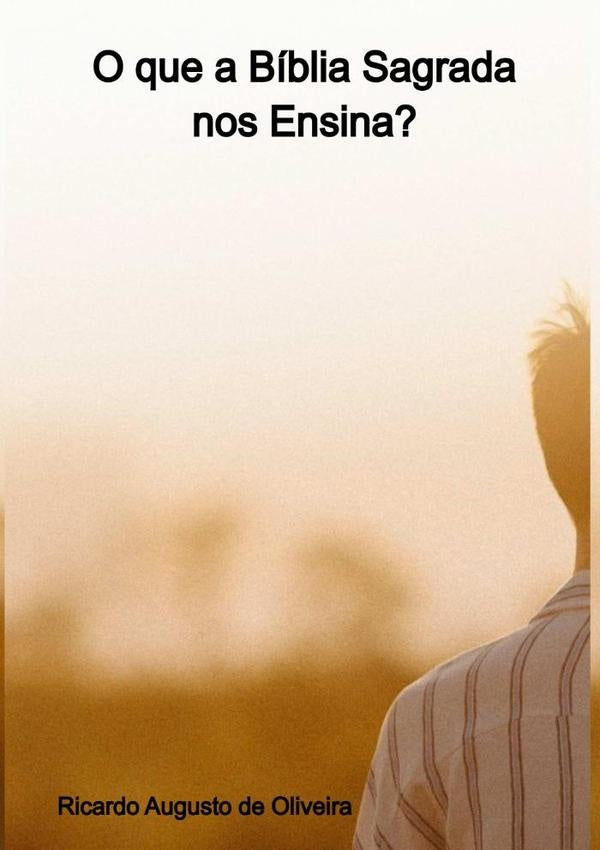 O Que A Biblia Sagrada Nos Ensina? | RicardoAugustoDe Oliveira