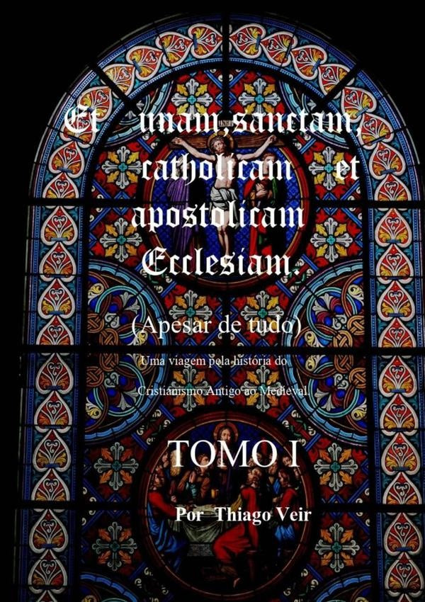 Et Unam Sanctam  Catholicam   Et Apostolicam Ecclesian   	(apesar De Tudo)               Uma Viagem  | ThiagoVeirPintoDaSilvaDeSouza Almeida