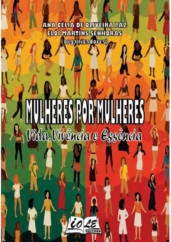 Mulheres Por Mulheres: Vida, Viv?ncia E Ess?ncia | AnaEloiMartinsSenhoras (organizadores)