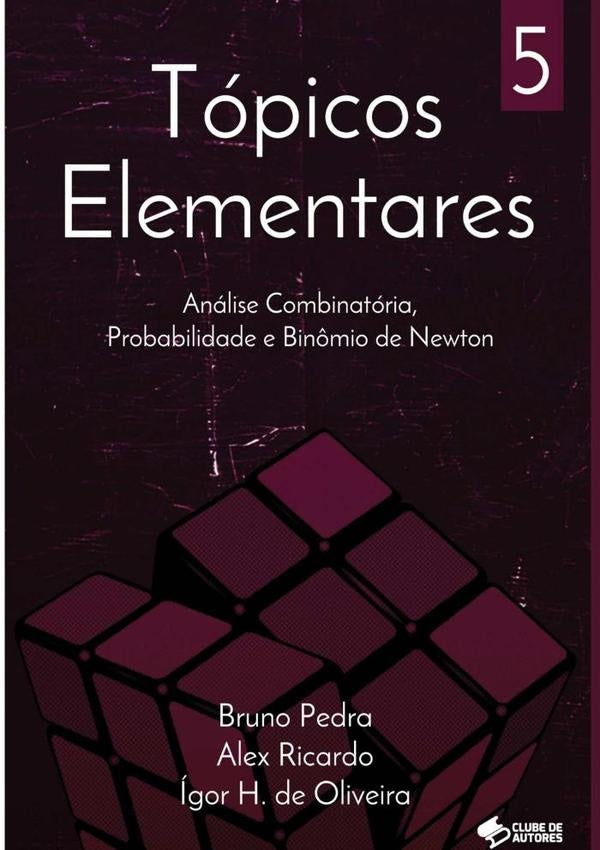 Topicos Elementares: Combinatoria, Probabilidade E Bin?mio De Newton | BrunoPedra-IvanMonteiro-Alex Ricardo