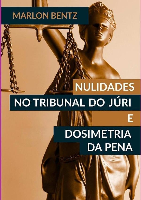 Nulidades No Tribunal Do Juri E Na Dosimetria Da Pena | Marlon Bentz