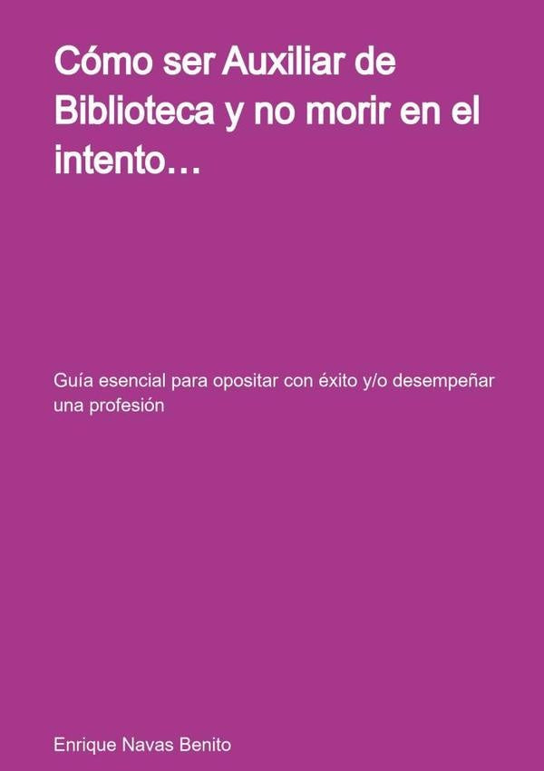 Como Ser Auxiliar De Biblioteca  Y No Morir En El Intento | EnriqueNavas Benito