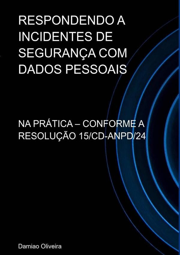 Respondendo A Incidentes De Seguran?a Com Dados Pessoais | Damiao Oliveira