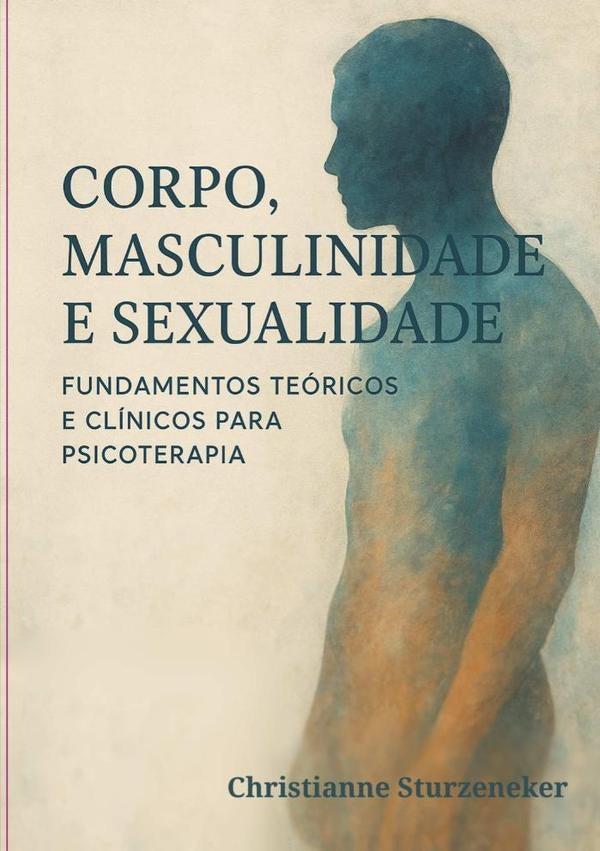 Corpo, Masculinidade E Sexualidade: | Christianne Sturzeneker