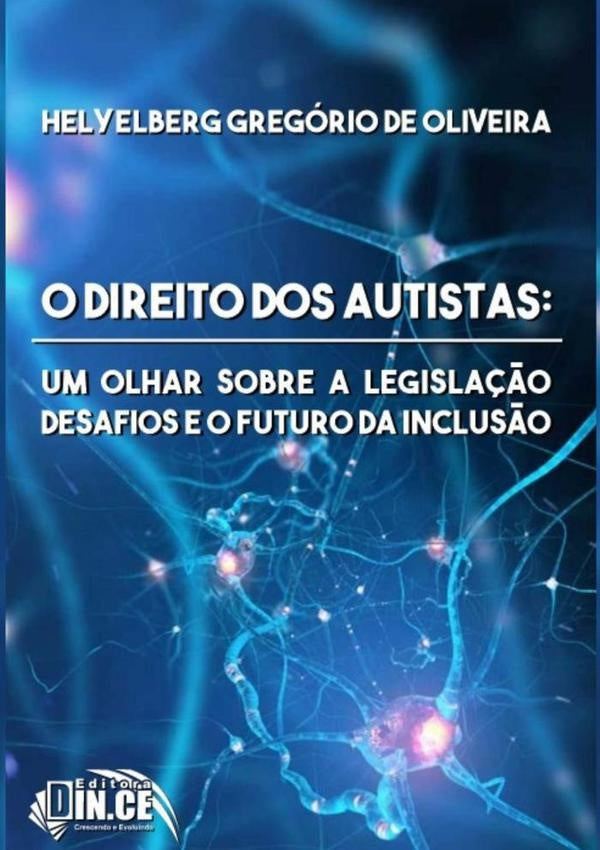 O Direito Dos Autistas: Um Olhar Sobre A Legisla??o, Desafios E O Futuro Da Inclus?o | HelyelbergGregorioDe Oliveira