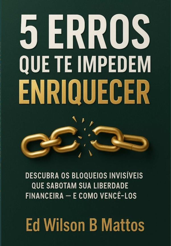 5 Erros Que Te Impedem De Enriquecer | EdWilsonB. Mattos