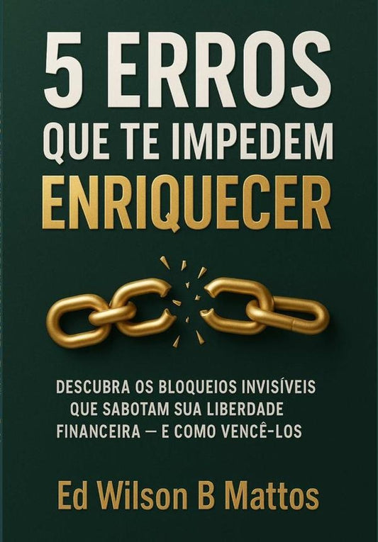 5 Erros Que Te Impedem De Enriquecer | EdWilsonB. Mattos