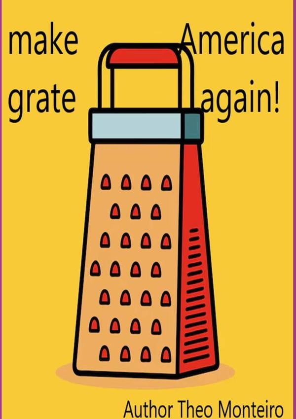 Make America Grate Again | TheobaldoVeira Monteiro