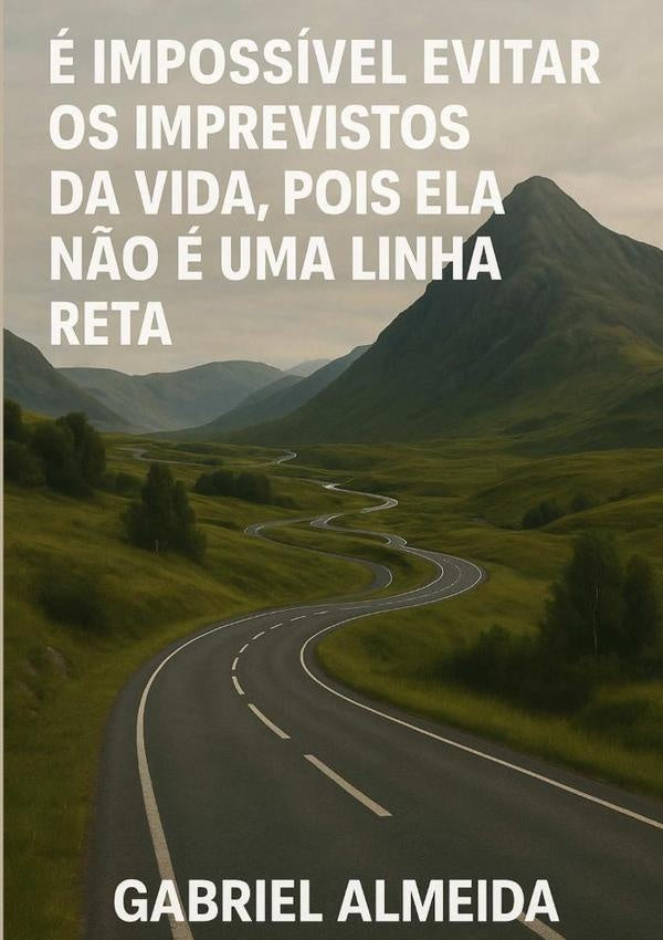 e Impossivel Evitar Os Imprevistos Da Vida, Pois Ela N?o e Uma Linha Reta | Gabriela Almeida