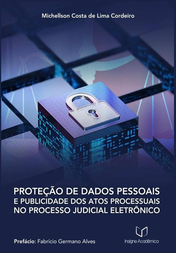 Prote??o De Dados Pessoais E Publicidade Dos Atos Processuais No Processo Judicial Eletr?nico | MichellsonCostaDeLima Cordeiro