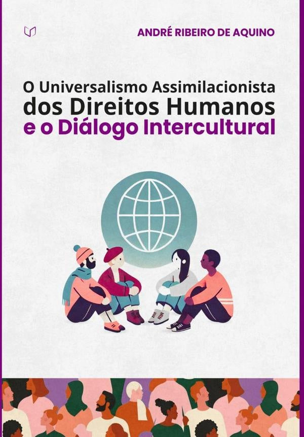 O Universalismo Assimilacionista Dos Direitos Humanos E O Dialogo Intercultural | AndreRibeiroDe Aquino