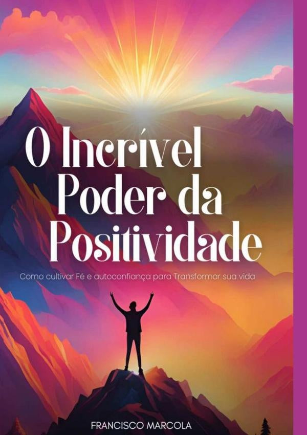 O Incrivel Poder Da Positividade | Francisco Marcola