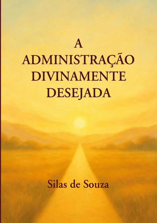 A Administra??o Divinamente Desejada | SilasDe Souza