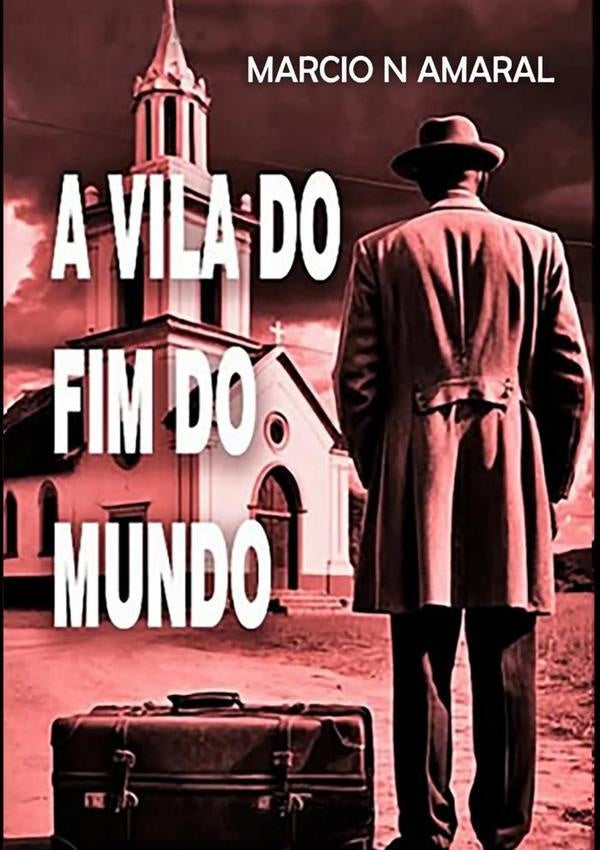 A Vila Do Fim Do Mundo | MarcioNogueiraDo Amaral