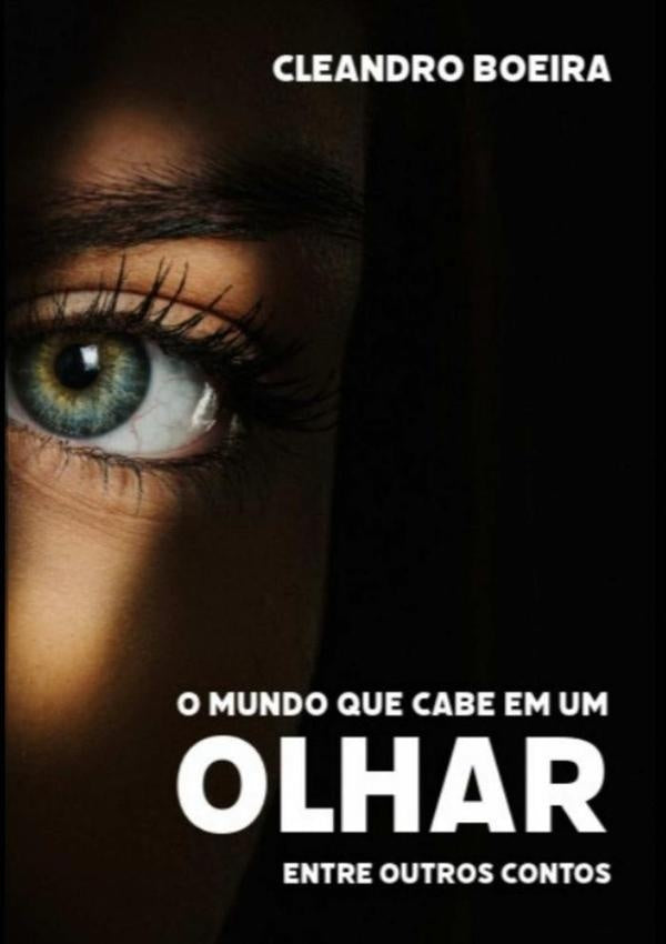 O Mundo Que Cabe Em Um Olhar | Cleandro Boeira