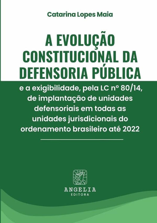 A Evolu??o Constitucional Da Defensoria Publica E A Exigibilidade, Pela Lc N? 80/14, De Implanta??o  | CatarinaLopes Maia
