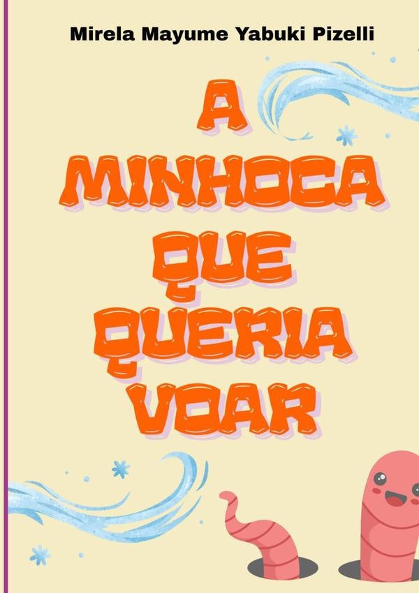A Minhoca Que Queria Voar | MirelaMayumeYabuki Pizelli