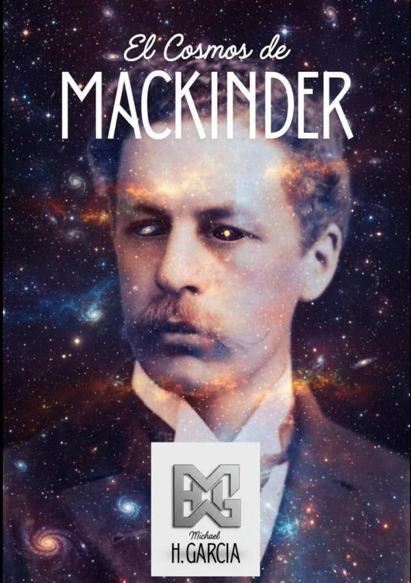 El Cosmos Del Mackinder | MichaelH. Garcia
