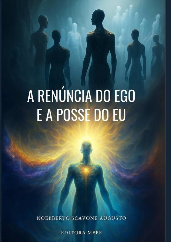 A Renuncia Do Ego E A Posse Do Eu | NorbertoScavone Augusto