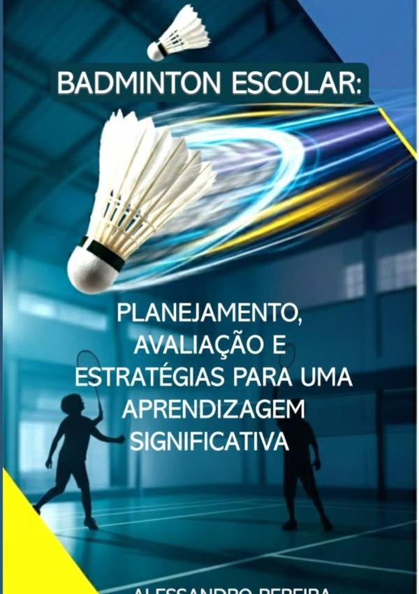 Badminton Escolar: Planejamento, Avalia??o E Estrategias Para Uma Aprendizagem Significativa | AlessandroAugusto Pereira