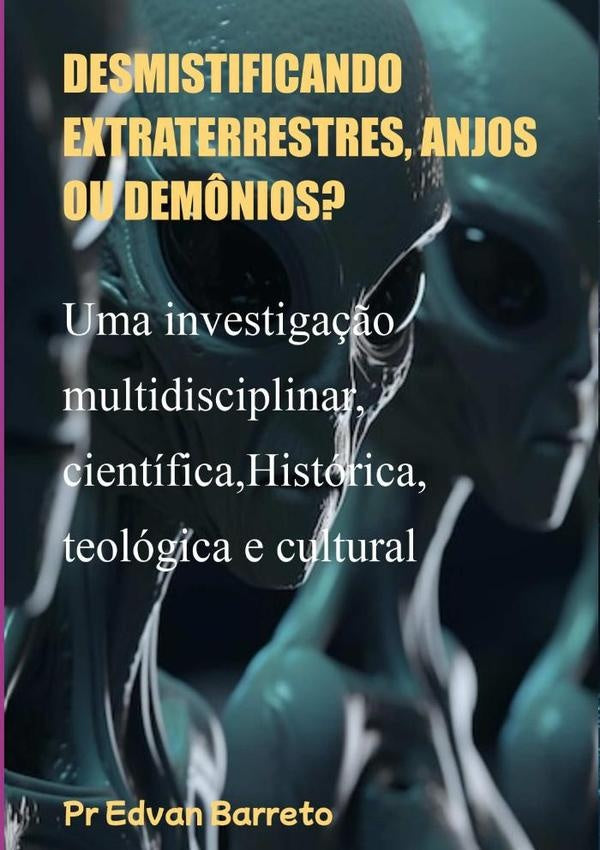 Desmistificando Extraterrestres, Anjos Ou Dem?nios? | PrEdvan Barreto