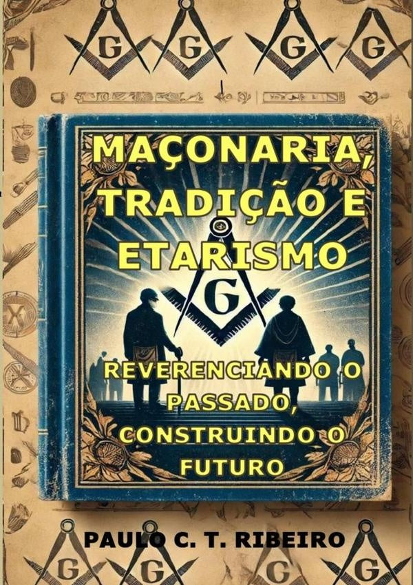 Ma?onaria, Tradi??o E Etarismo | PauloC.T. Ribeiro