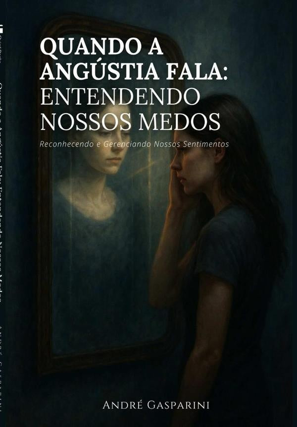 Quando A Angustia Fala: Entendendo Nossos Medos | Andre Gasparini