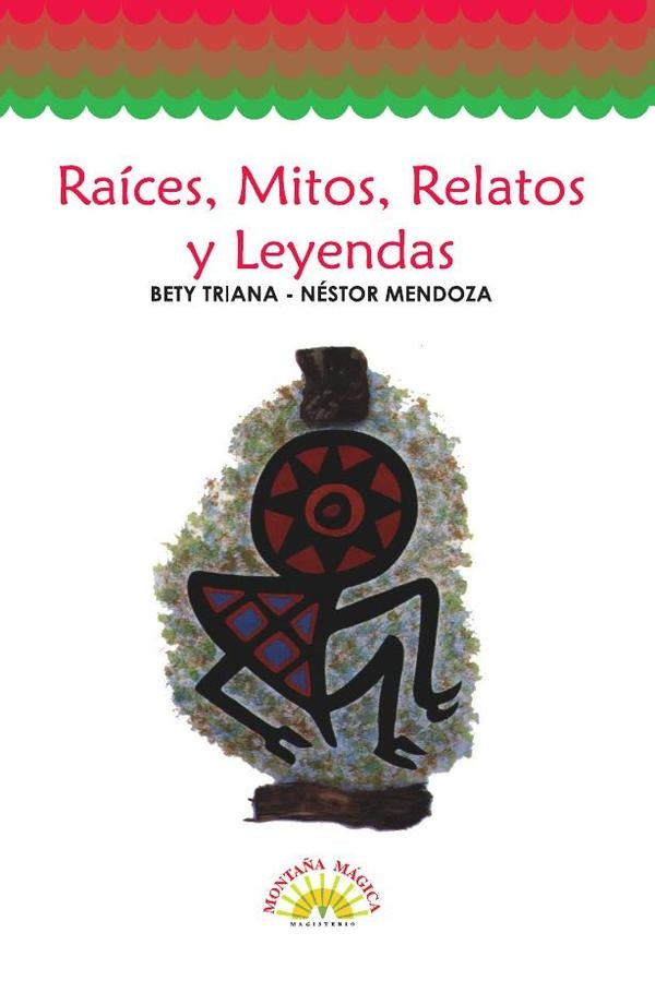 Raices, mitos, relatos y leyendas | Bety Triana