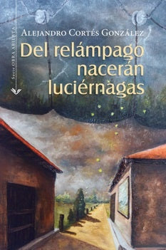 Del relampago naceran luciernagas | Alejandro Cortes