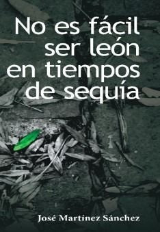 No es facil ser leon en tiempos de sequia | JOSE ENRIQUE MARTINEZ FERNANDEZ