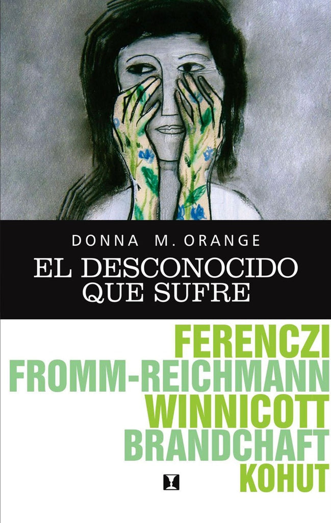 El desconocido que sufre: Hermeneutica para la practica clinica cotidiana | Donna Orange