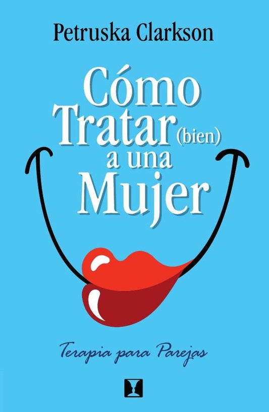 Como Tratar (Bien) a una Mujer | Petruska. Clarkson