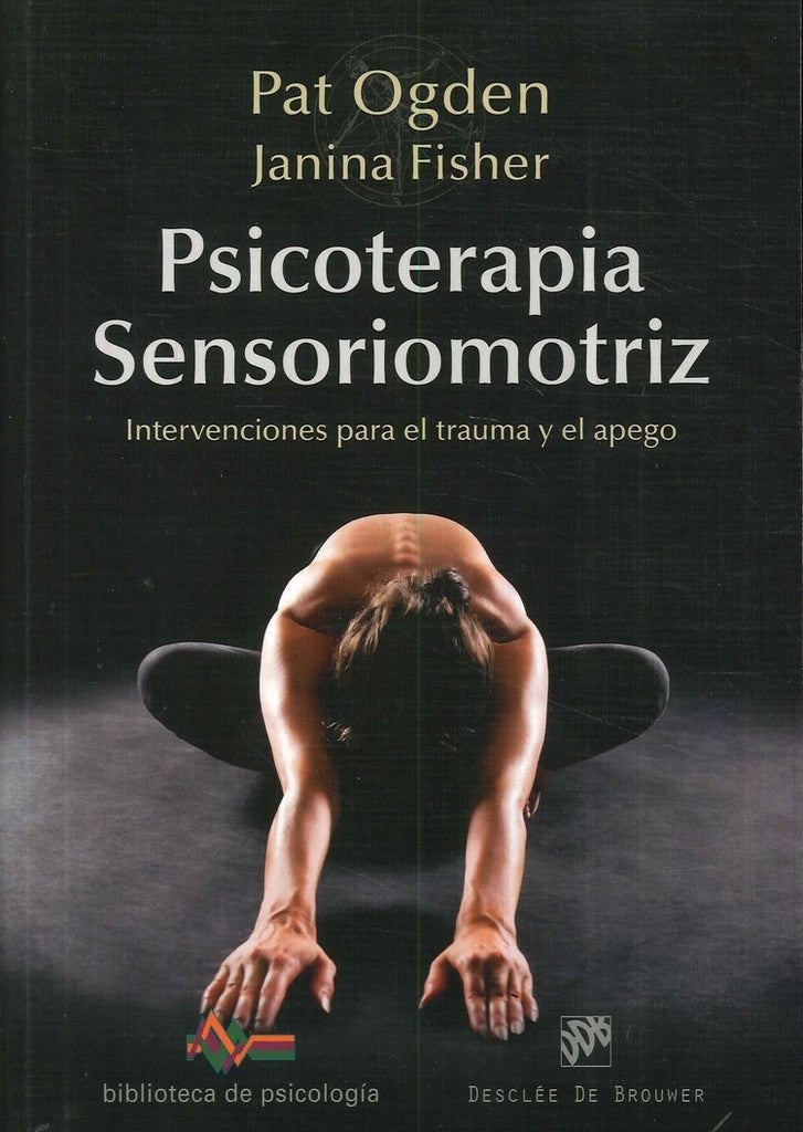 Psicoterapia Sensoriomotriz. Intervenciones para el trauma y el apego | JANINA FISHER