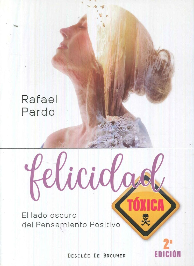 Felicidad toxica. El lado oscuro del pensamiento positivo | RafaelPardo Fernandez