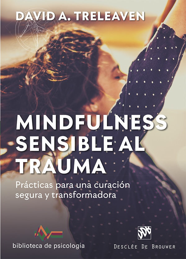 Mindfulness sensible al trauma. Practicas para una curacion segura y transformadora | DavidA. Treleaven