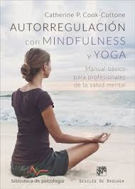 Autorregulacion con Mindfulness y Yoga. Manual basico para profesionales de la salud mental | CatherineP. Cook-Cottone