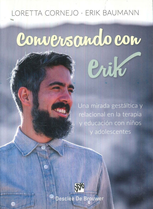 Conversando con Erik. Una mirada gestaltica y relacional en la terapia y educacion con ni?os y adole | LorettaCornejo Parolini