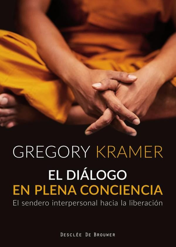 El dialogo en plena conciencia. El sendero interpersonal hacia la liberacion | Gregory Kramer