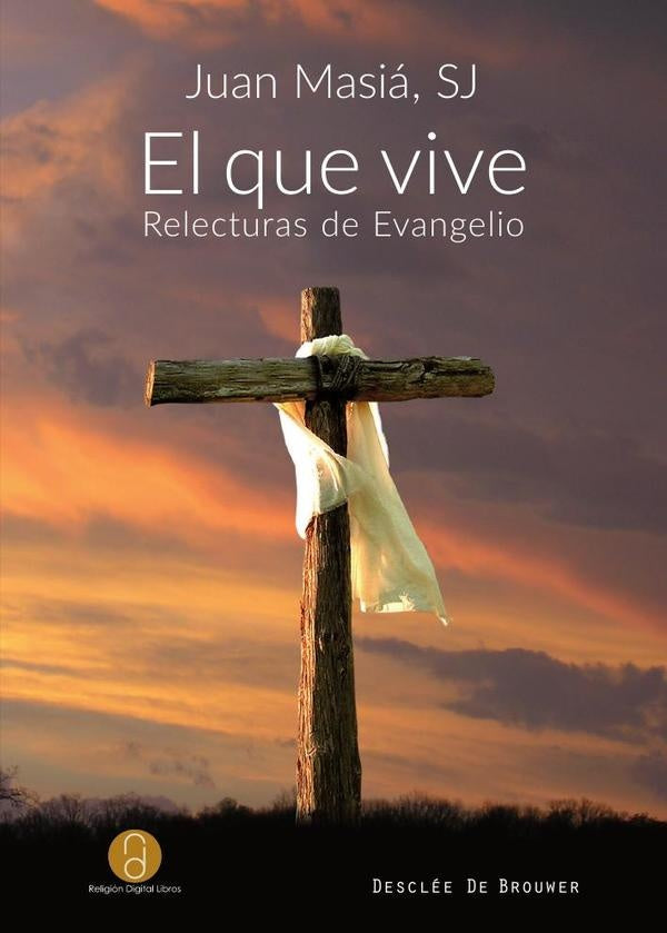 El que vive. Relecturas de evangelio | JuanMasia Clavel