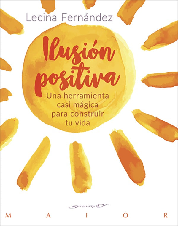 Ilusion positiva. Una herramienta casi magica para construir tu vida | M?LecinaFernandez Moreno