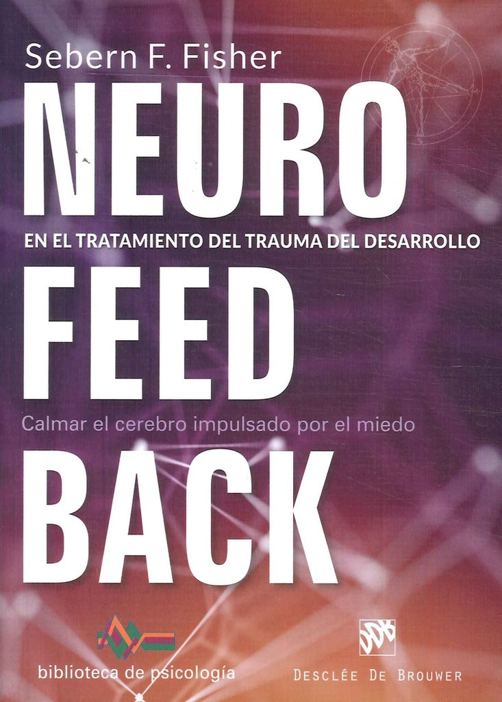 Neurofeedback en el tratamiento del trauma del desarrollo. Calmar el cerebro impulsado por el miedo | SebernF. Fisher