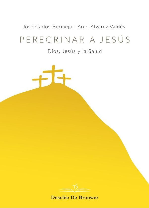 Peregrinar a Jesus. Dios, Jesus y la Salud | Arielalvarez Valdes