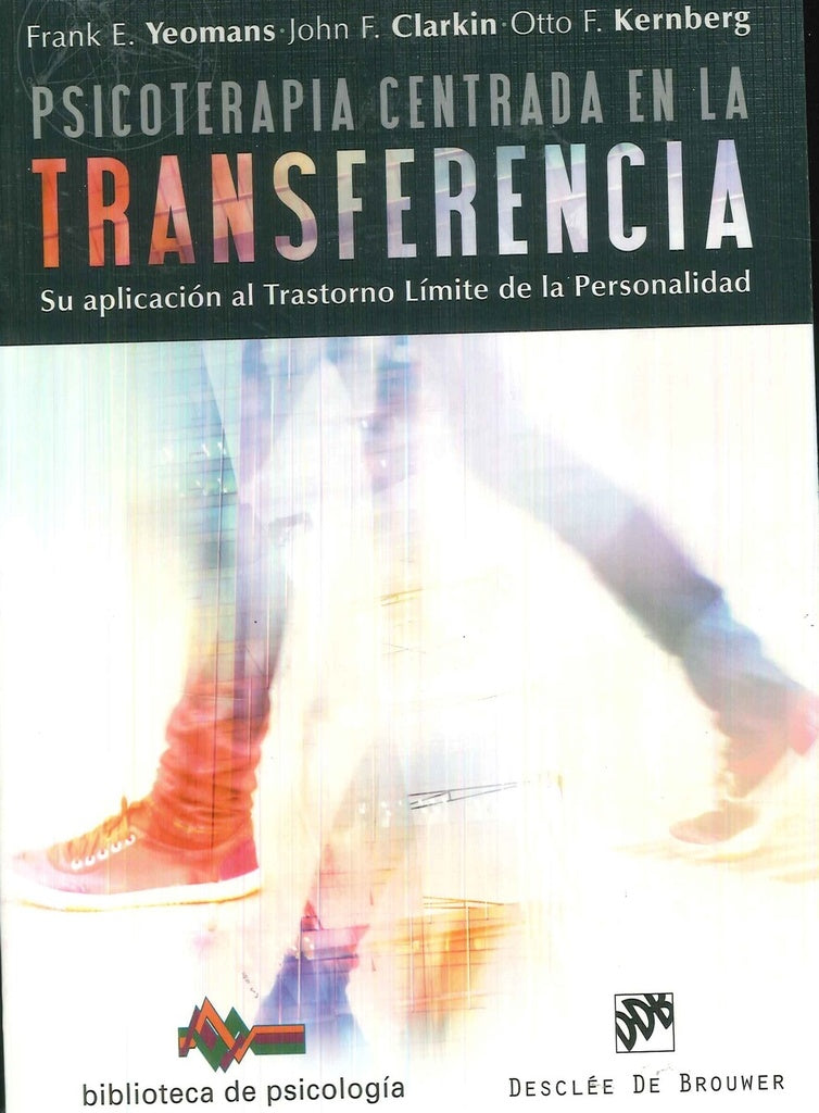 Psicoterapia centrada en la transferencia. Su aplicacion al trastorno limite de la personalidad | Ph.D.M.D.FrankE. Yeomans