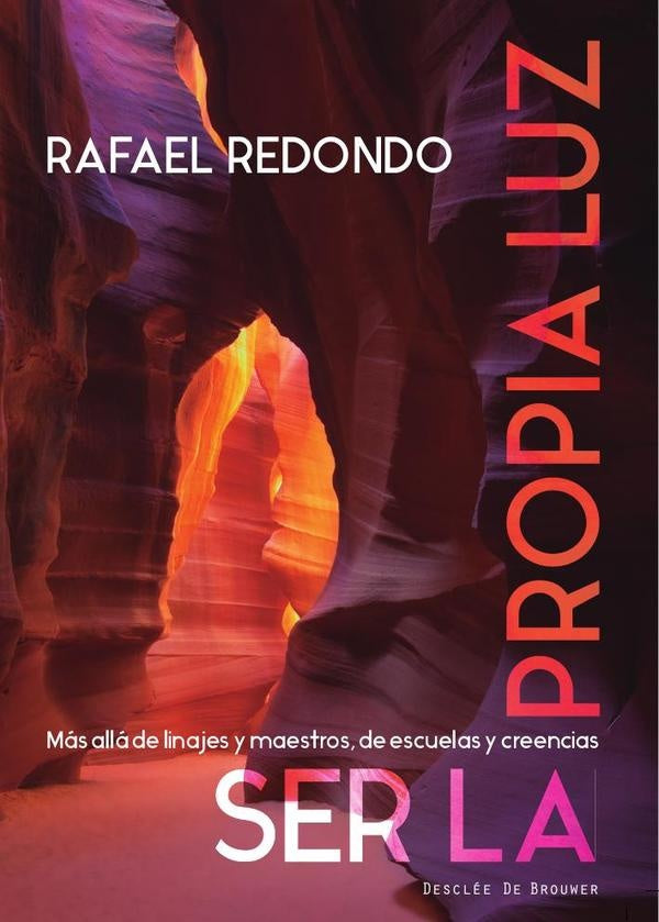 Ser la propia luz. Mas alla de linajes y maestros, de escuelas y creencias | RafaelRedondo Barba